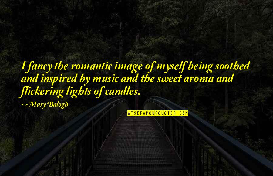 Senyora Santibanez Funny Quotes By Mary Balogh: I fancy the romantic image of myself being Senyora Santibanez Funny Quotes By Mary Balogh: I fancy the romantic image of myself being