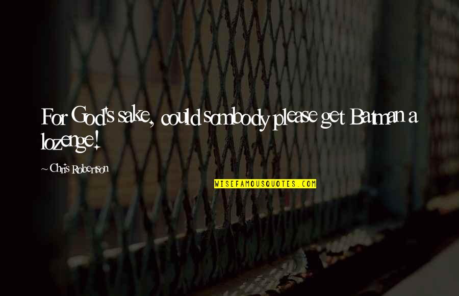 Senyumnya Suka Quotes By Chris Robertson: For God's sake, could sombody please get Batman