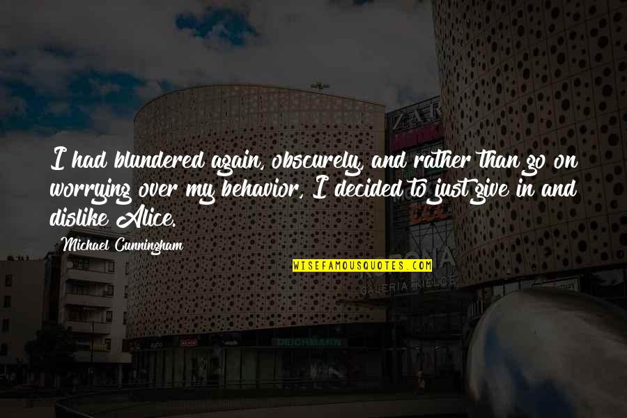 Senyumnya Suka Quotes By Michael Cunningham: I had blundered again, obscurely, and rather than Senyumnya Suka Quotes By Michael Cunningham: I had blundered again, obscurely, and rather than