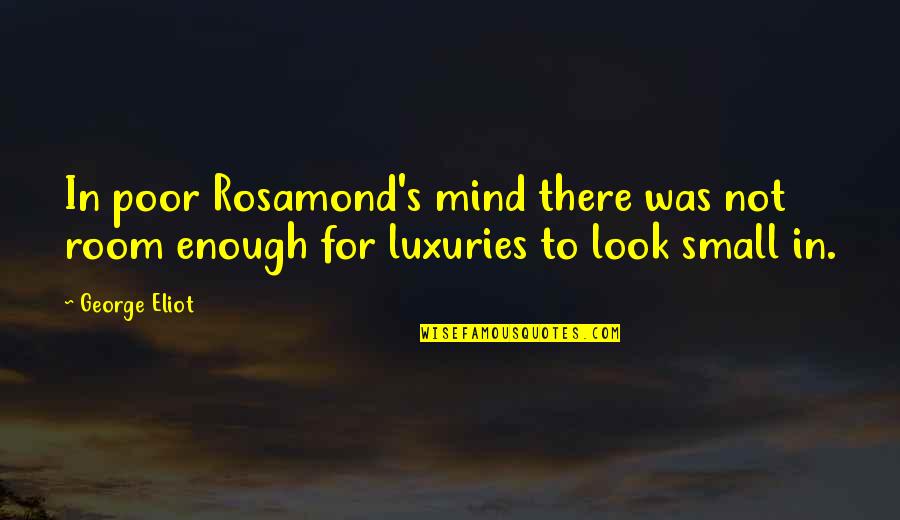 Senzaltro Sinonimo Quotes By George Eliot: In poor Rosamond's mind there was not room