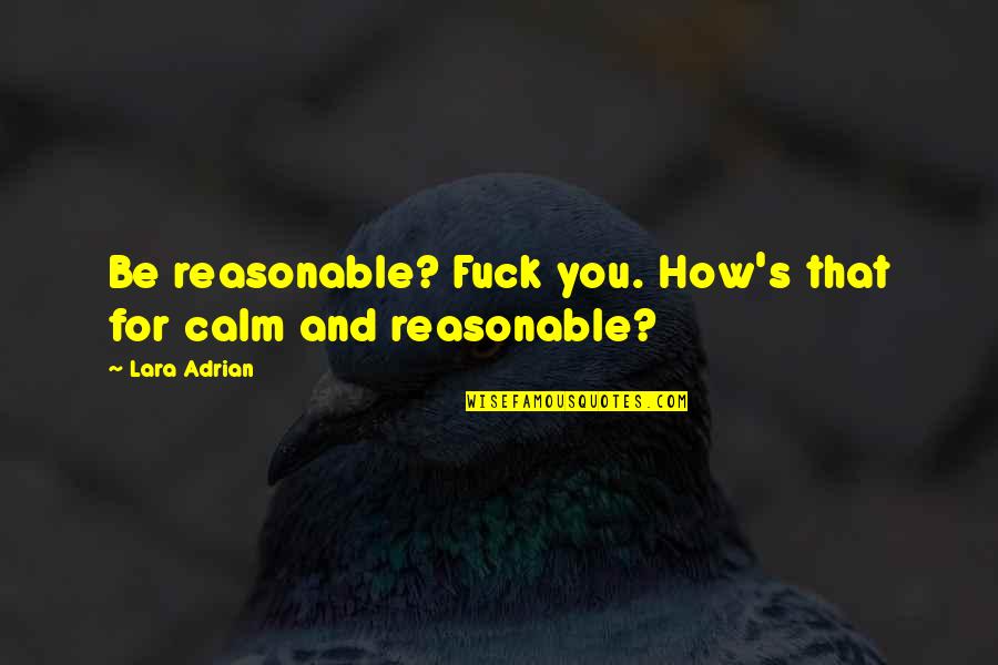 Senzaltro Sinonimo Quotes By Lara Adrian: Be reasonable? Fuck you. How's that for calm