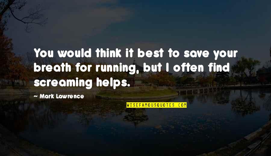Senzaltro Sinonimo Quotes By Mark Lawrence: You would think it best to save your Senzaltro Sinonimo Quotes By Mark Lawrence: You would think it best to save your