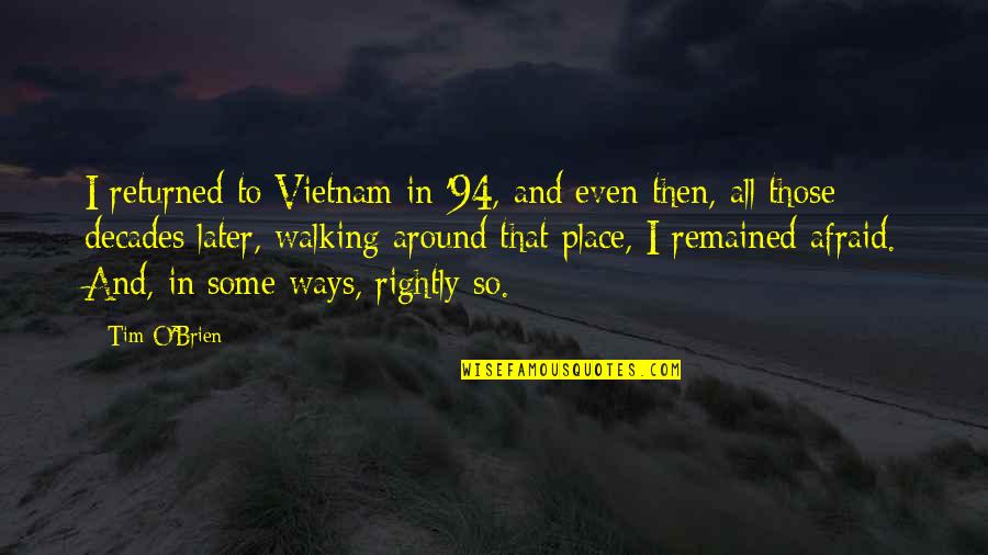 Senzaltro Sinonimo Quotes By Tim O'Brien: I returned to Vietnam in '94, and even Senzaltro Sinonimo Quotes By Tim O'Brien: I returned to Vietnam in '94, and even