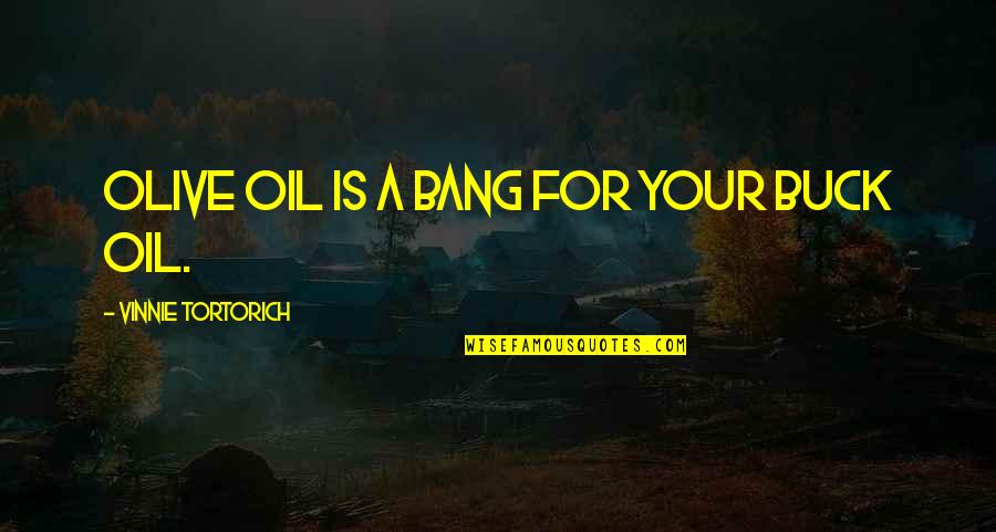 Senzaltro Sinonimo Quotes By Vinnie Tortorich: Olive oil is a bang for your buck Senzaltro Sinonimo Quotes By Vinnie Tortorich: Olive oil is a bang for your buck