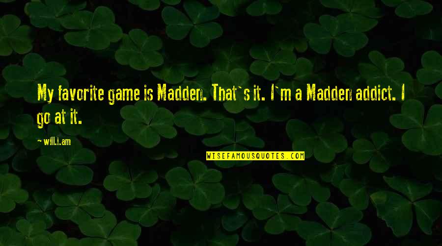 Senzatiile Gustative Quotes By Will.i.am: My favorite game is Madden. That's it. I'm