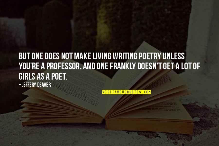 Senzual Dex Quotes By Jeffery Deaver: But one does not make living writing poetry