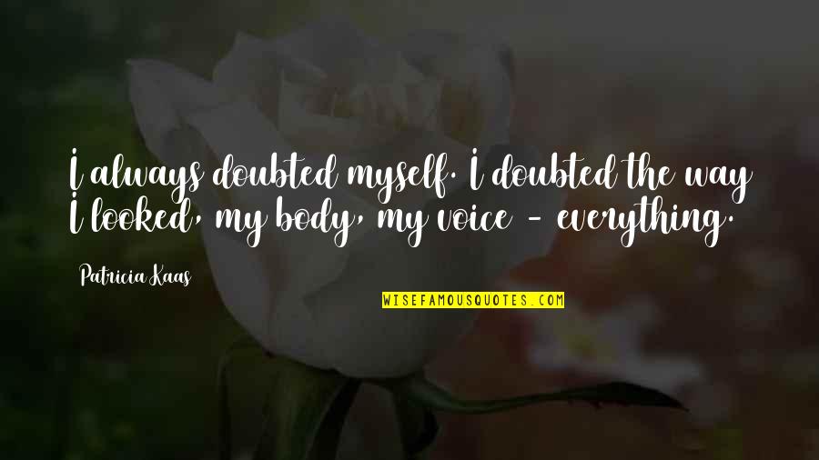 Senzual Dex Quotes By Patricia Kaas: I always doubted myself. I doubted the way