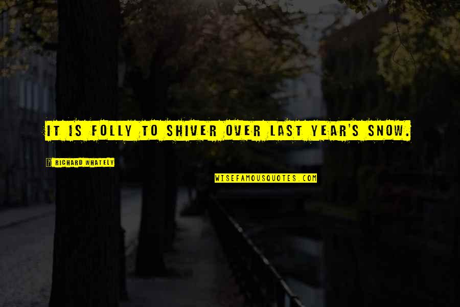 Seo Service Quotes By Richard Whately: It is folly to shiver over last year's