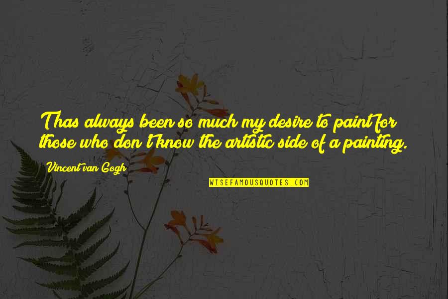 Seobr2 Quotes By Vincent Van Gogh: T has always been so much my desire Seobr2 Quotes By Vincent Van Gogh: T has always been so much my desire