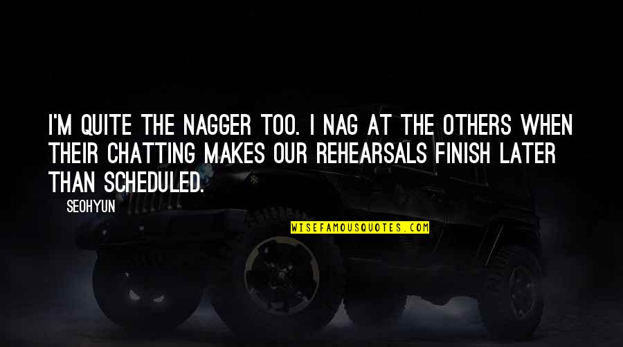 Seohyun's Quotes By Seohyun: I'm quite the nagger too. I nag at