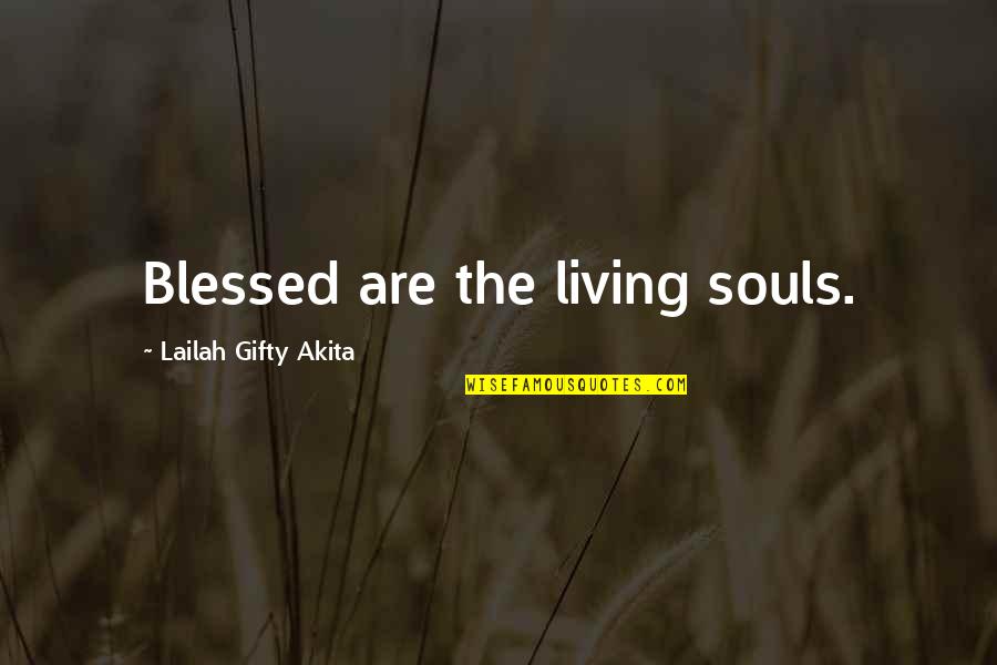 Seomando Quotes By Lailah Gifty Akita: Blessed are the living souls. Seomando Quotes By Lailah Gifty Akita: Blessed are the living souls.