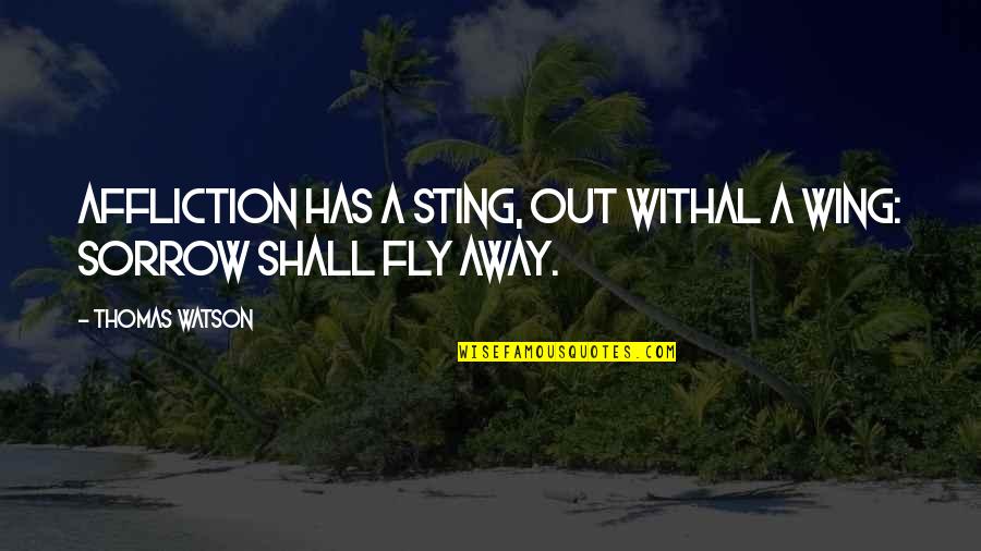 Seomando Quotes By Thomas Watson: Affliction has a sting, out withal a wing:
