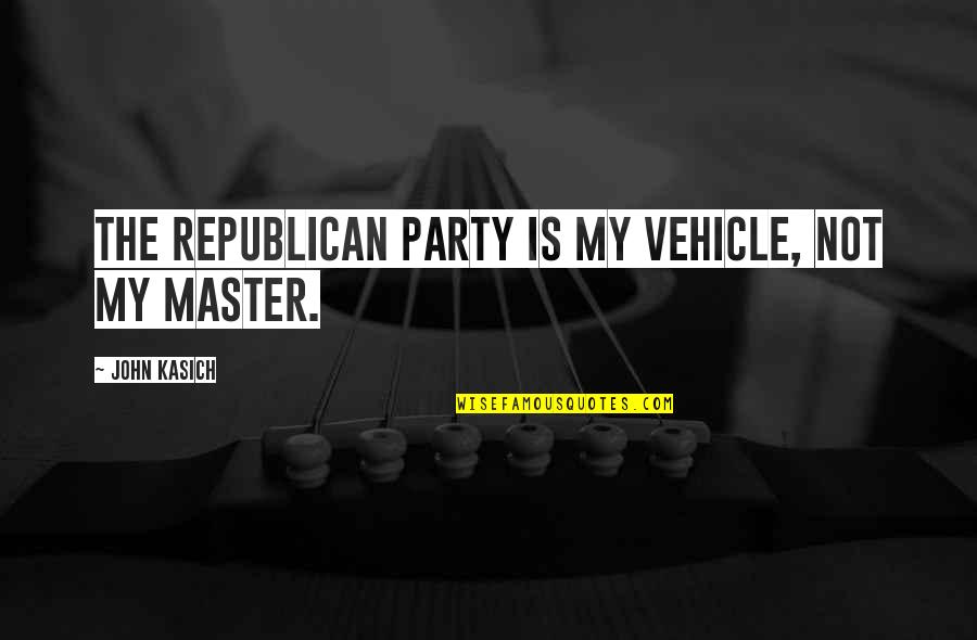 Seorang Punching Quotes By John Kasich: The republican party is my vehicle, not my Seorang Punching Quotes By John Kasich: The republican party is my vehicle, not my