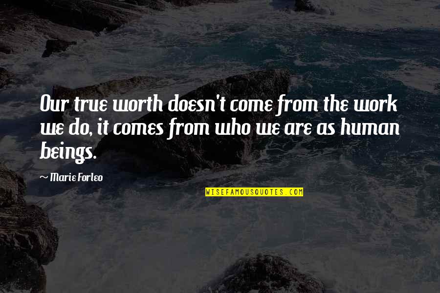 Seoul Korea Quotes By Marie Forleo: Our true worth doesn't come from the work