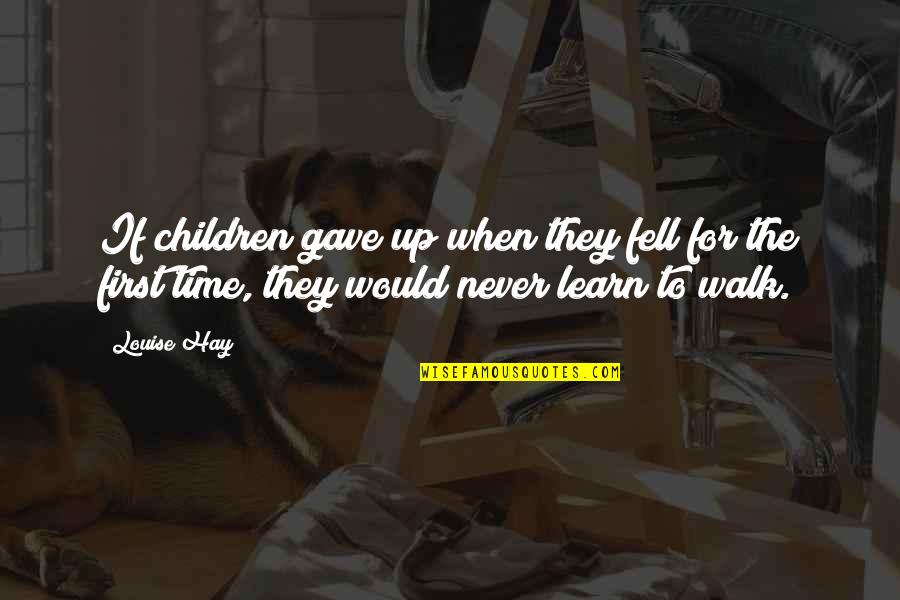 Seoul Quotes By Louise Hay: If children gave up when they fell for