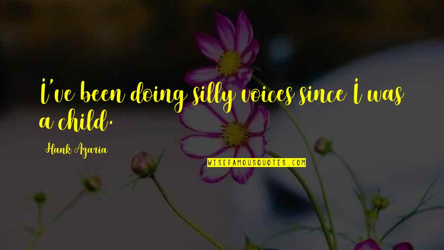 Sep 11 Quotes By Hank Azaria: I've been doing silly voices since I was Sep 11 Quotes By Hank Azaria: I've been doing silly voices since I was