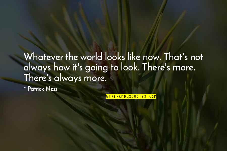 Sepakat In English Quotes By Patrick Ness: Whatever the world looks like now. That's not