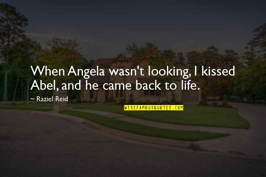 Sepakat Teguh Quotes By Raziel Reid: When Angela wasn't looking, I kissed Abel, and