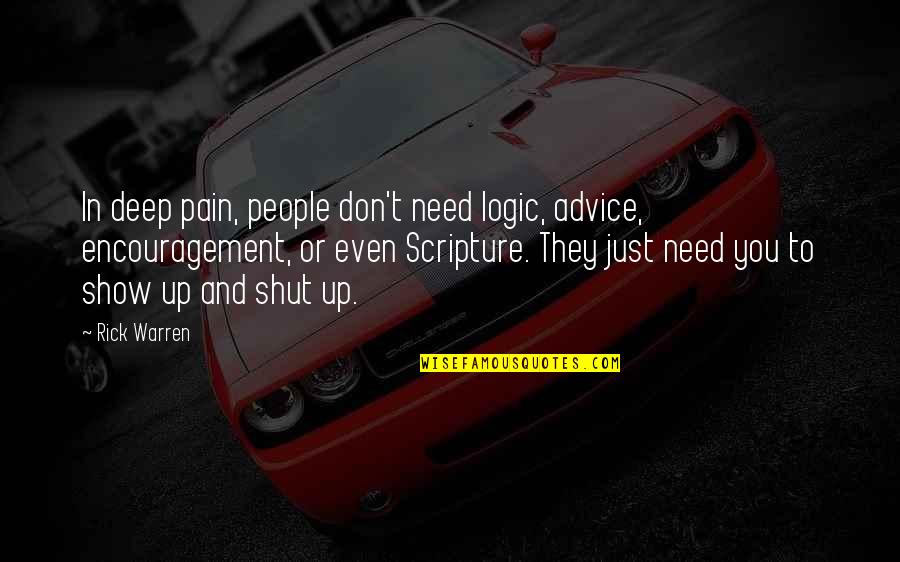 Sepakat Teguh Quotes By Rick Warren: In deep pain, people don't need logic, advice,