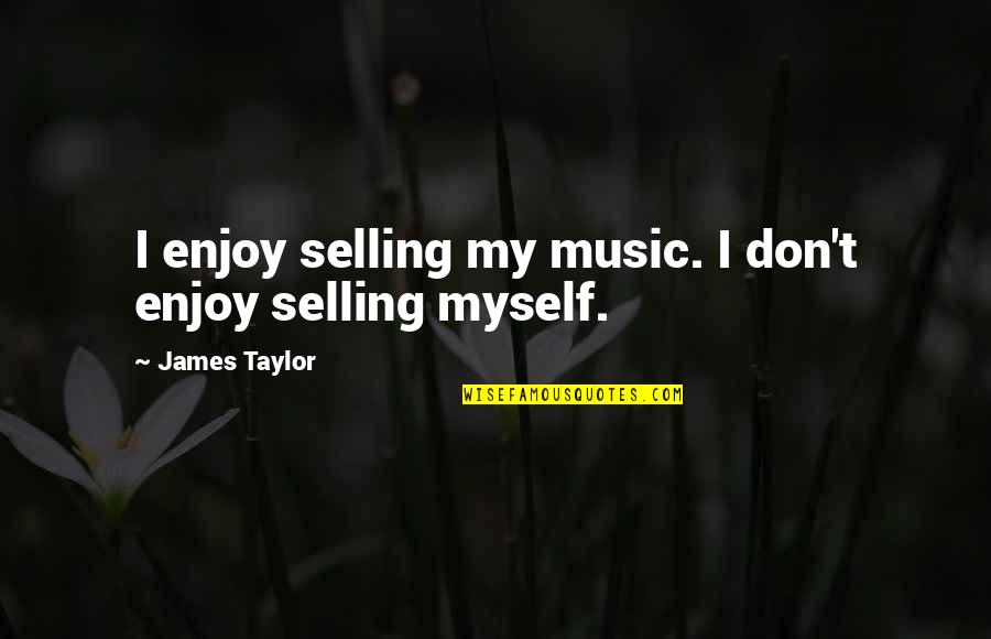Sepals Crossword Quotes By James Taylor: I enjoy selling my music. I don't enjoy