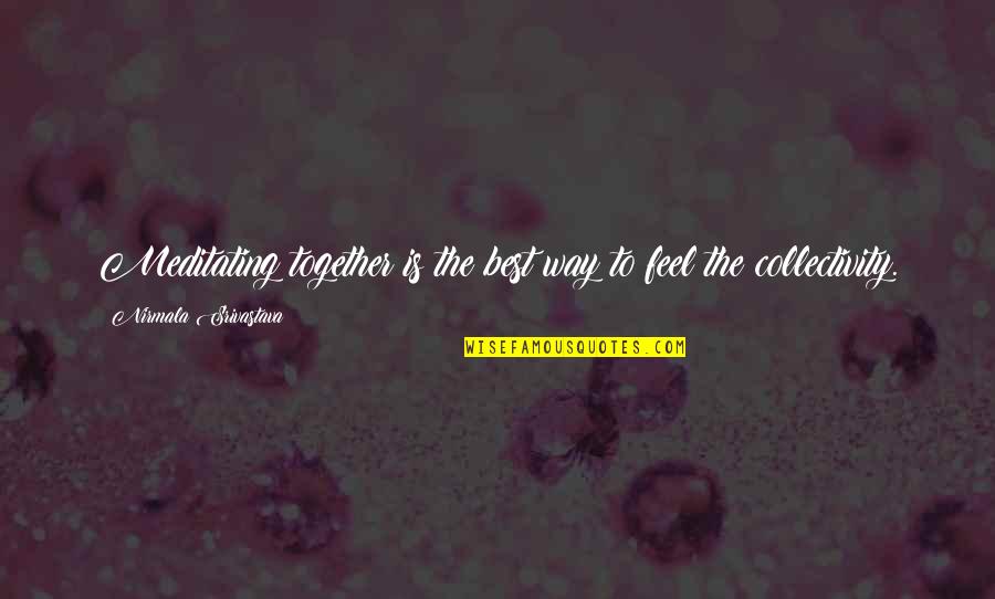 Sepals Of A Flower Quotes By Nirmala Srivastava: Meditating together is the best way to feel Sepals Of A Flower Quotes By Nirmala Srivastava: Meditating together is the best way to feel