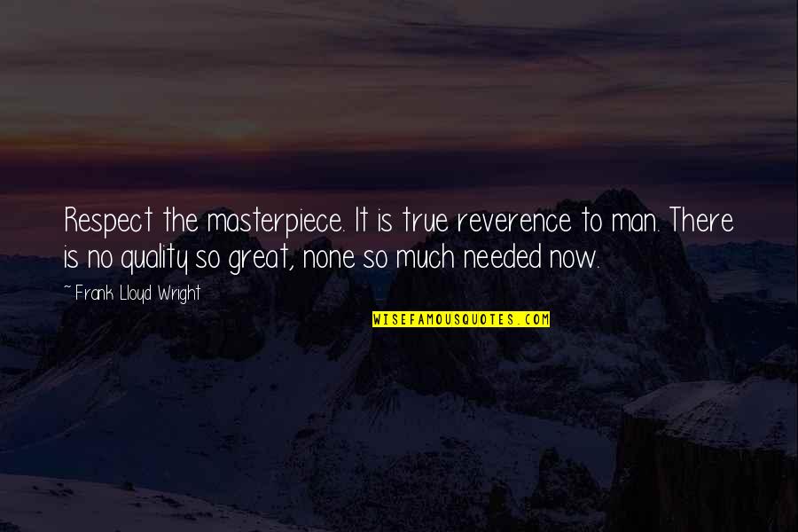 Sepand Amirsoleimani Quotes By Frank Lloyd Wright: Respect the masterpiece. It is true reverence to Sepand Amirsoleimani Quotes By Frank Lloyd Wright: Respect the masterpiece. It is true reverence to