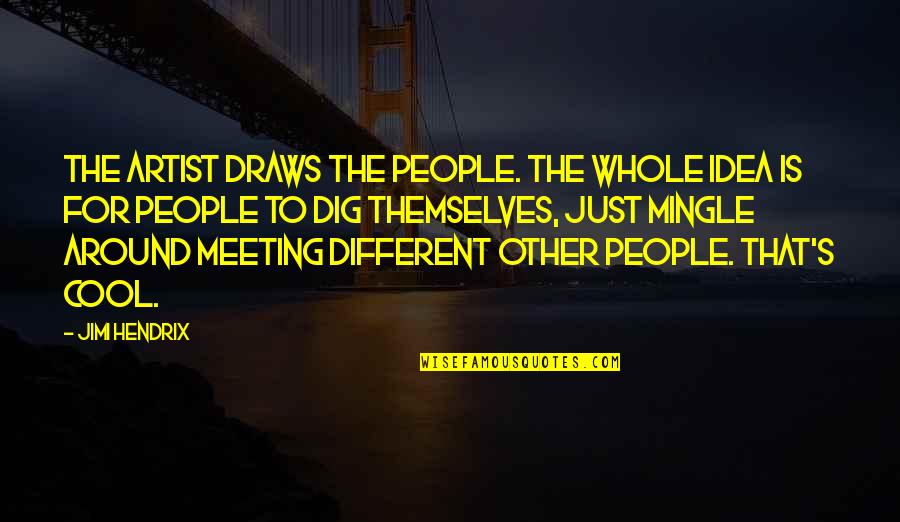 Sepandar Mossadeghi Quotes By Jimi Hendrix: The artist draws the people. The whole idea Sepandar Mossadeghi Quotes By Jimi Hendrix: The artist draws the people. The whole idea