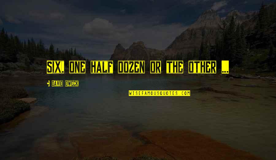 Sepang Gold Quotes By David Dweck: Six, one half dozen or the other ... Sepang Gold Quotes By David Dweck: Six, one half dozen or the other ...