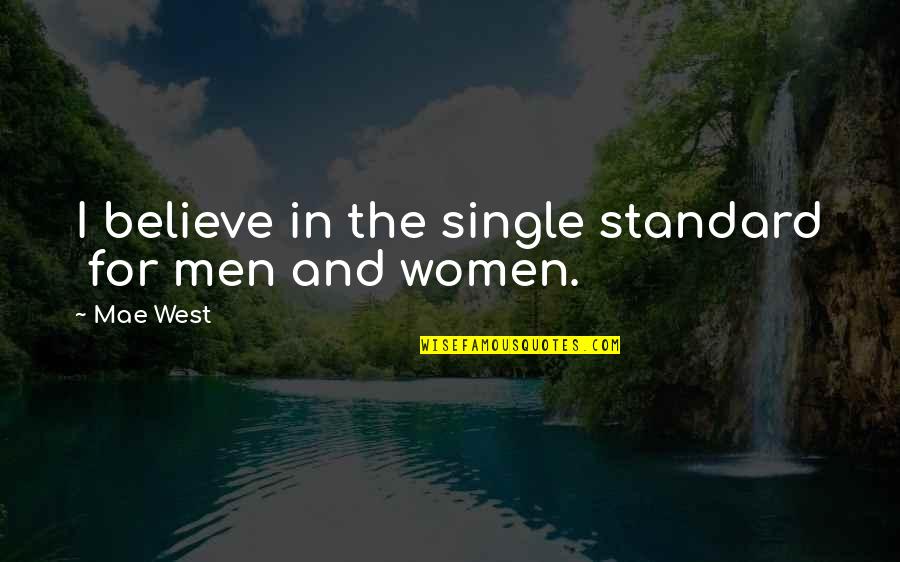 Sepang Quotes By Mae West: I believe in the single standard for men