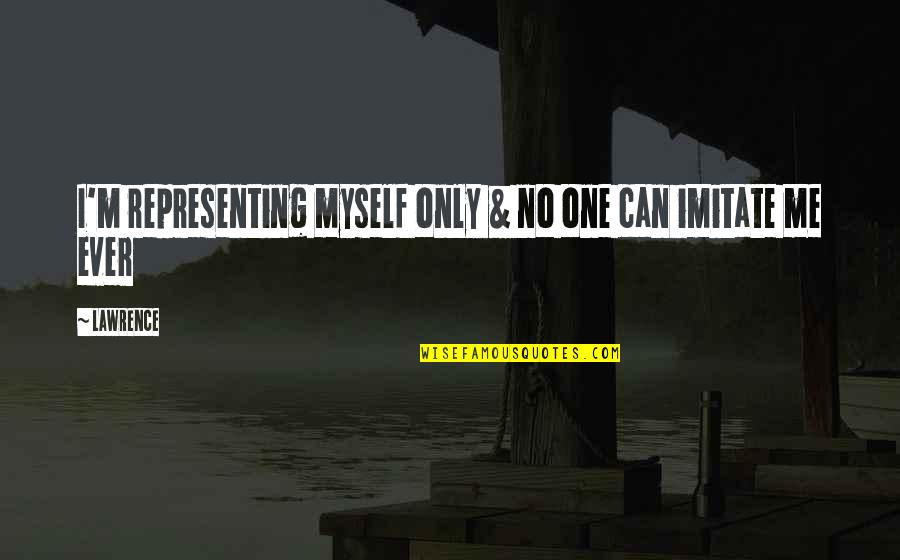 Sepanthers Quotes By Lawrence: I'm representing myself only & no one can