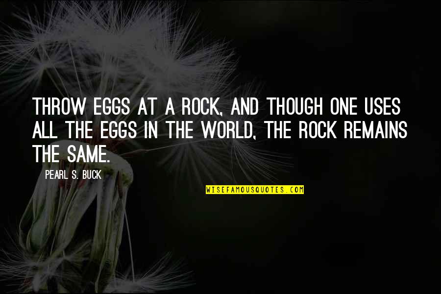 Sepanthers Quotes By Pearl S. Buck: Throw eggs at a rock, and though one Sepanthers Quotes By Pearl S. Buck: Throw eggs at a rock, and though one