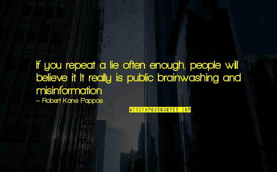 Separaao Quotes By Robert Kane Pappas: If you repeat a lie often enough, people