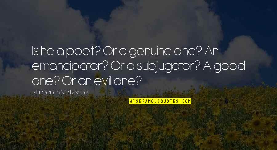Separacion Quotes By Friedrich Nietzsche: Is he a poet? Or a genuine one? Separacion Quotes By Friedrich Nietzsche: Is he a poet? Or a genuine one?