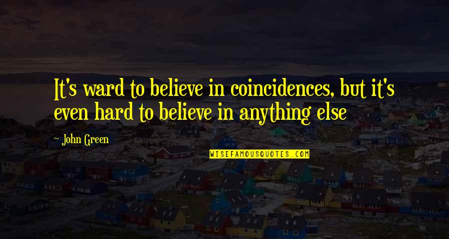 Separare Quotes By John Green: It's ward to believe in coincidences, but it's