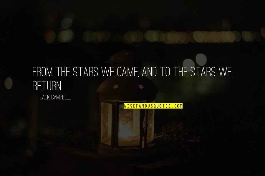 Separate Beds By Elizabeth Buchan Quotes By Jack Campbell: From the stars we came, and to the Separate Beds By Elizabeth Buchan Quotes By Jack Campbell: From the stars we came, and to the