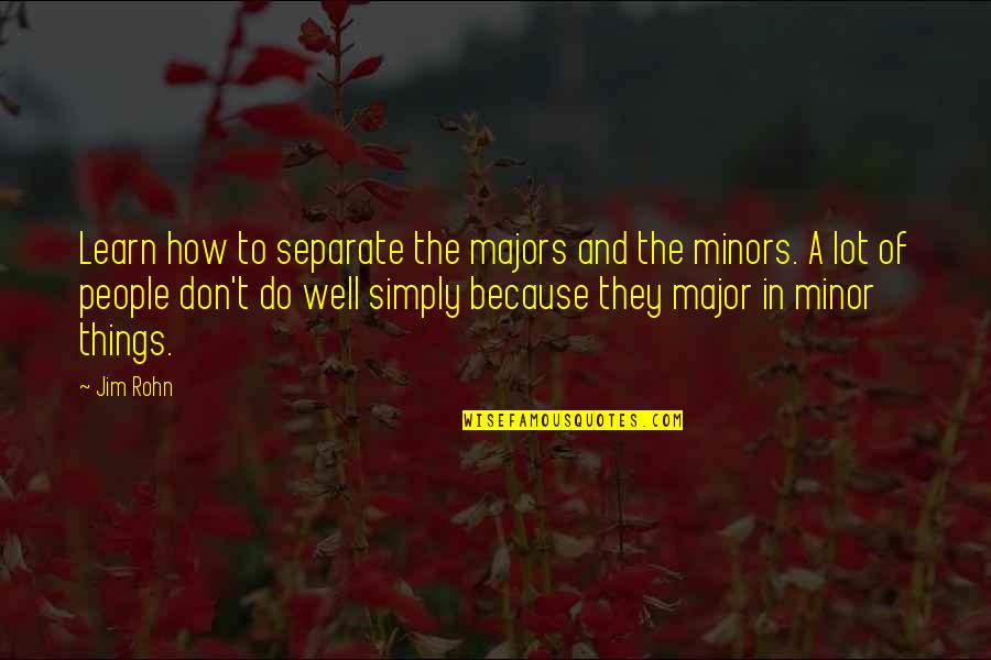 Separate From People Quotes By Jim Rohn: Learn how to separate the majors and the
