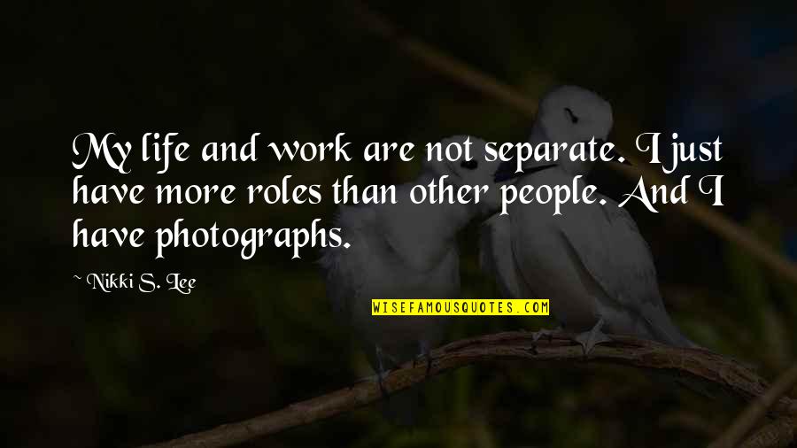 Separate From People Quotes By Nikki S. Lee: My life and work are not separate. I