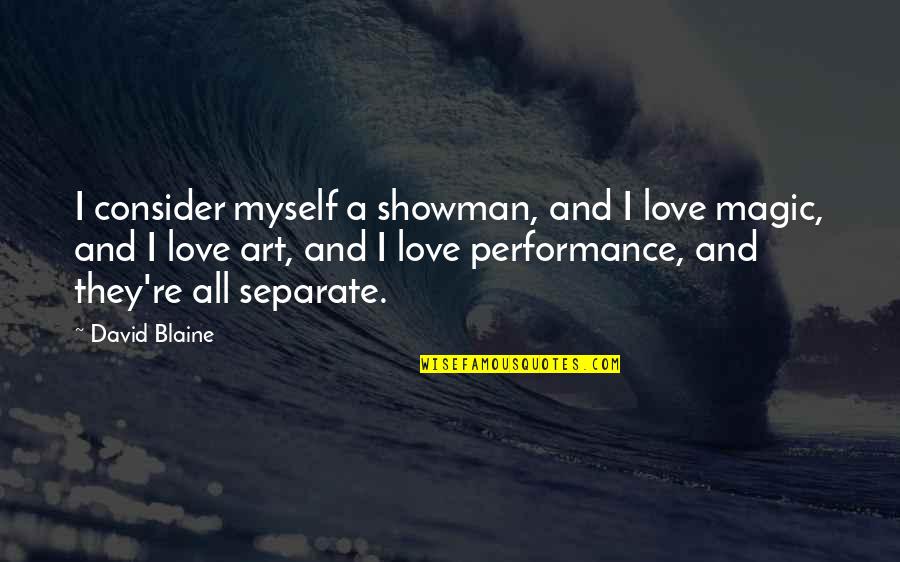 Separate From The Love Quotes By David Blaine: I consider myself a showman, and I love