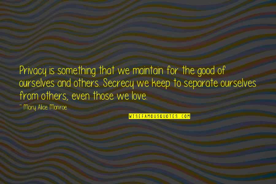 Separate From The Love Quotes By Mary Alice Monroe: Privacy is something that we maintain for the