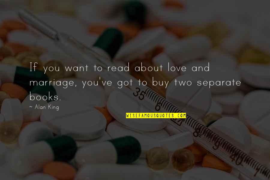 Separate Love Quotes By Alan King: If you want to read about love and