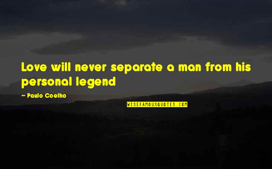 Separate Love Quotes By Paulo Coelho: Love will never separate a man from his