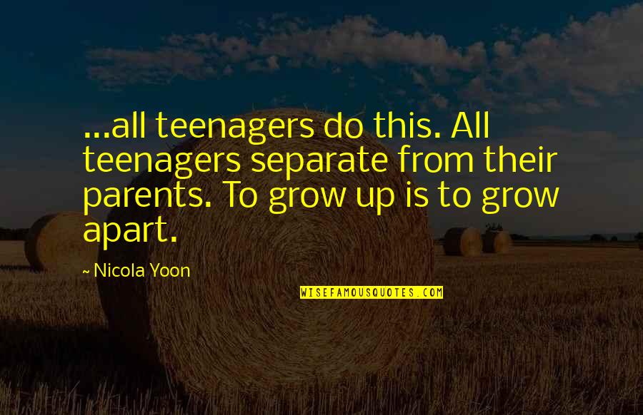 Separate Parents Quotes By Nicola Yoon: ...all teenagers do this. All teenagers separate from Separate Parents Quotes By Nicola Yoon: ...all teenagers do this. All teenagers separate from