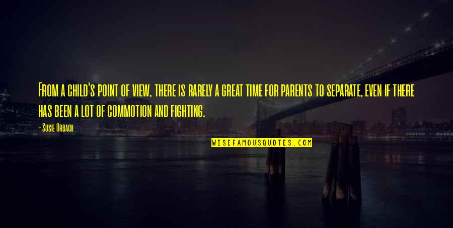 Separate Parents Quotes By Susie Orbach: From a child's point of view, there is