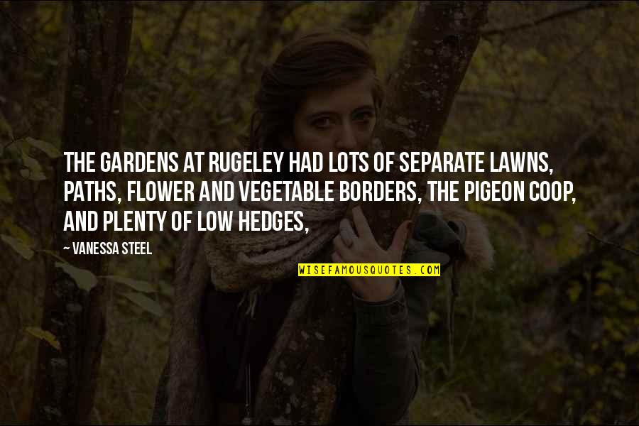 Separate Paths Quotes By Vanessa Steel: The gardens at Rugeley had lots of separate