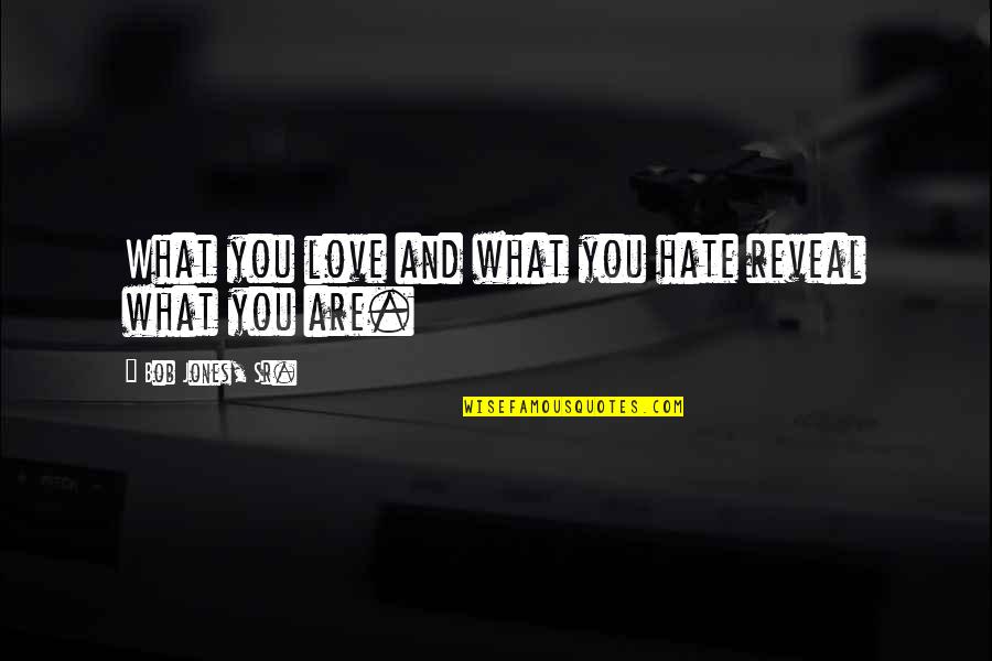 Separate Vocations Quotes By Bob Jones, Sr.: What you love and what you hate reveal Separate Vocations Quotes By Bob Jones, Sr.: What you love and what you hate reveal