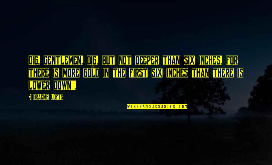 Separate Vocations Quotes By Graeme Lofts: Dig, gentlemen, dig, but not deeper than six Separate Vocations Quotes By Graeme Lofts: Dig, gentlemen, dig, but not deeper than six