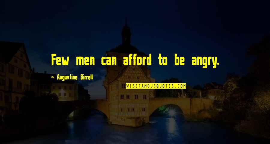 Separate Yourself Quotes By Augustine Birrell: Few men can afford to be angry.