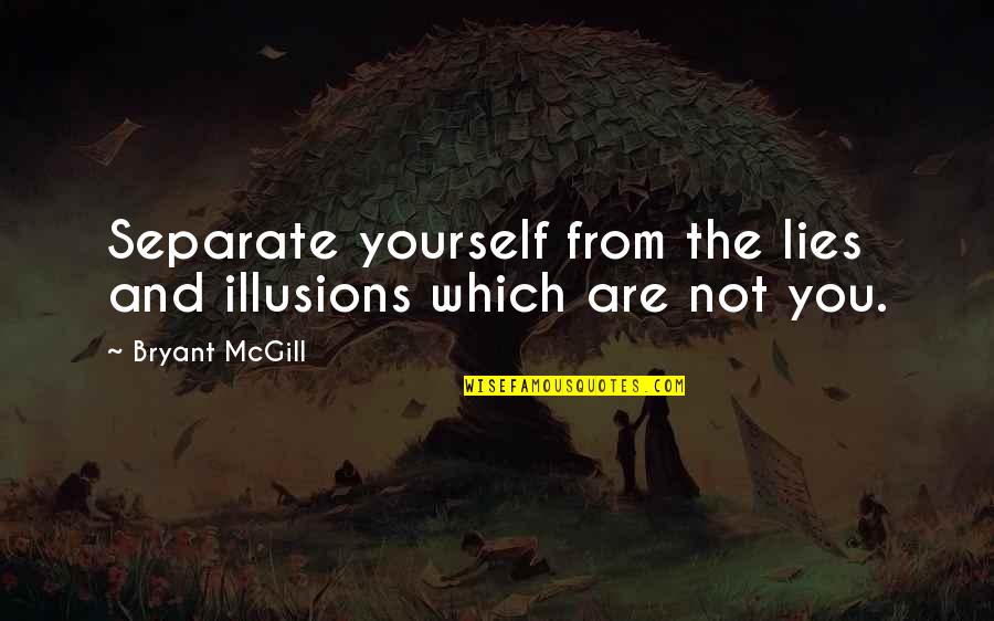 Separate Yourself Quotes By Bryant McGill: Separate yourself from the lies and illusions which