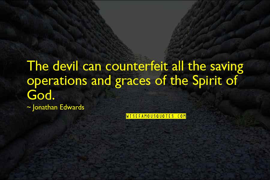 Separate Yourself Quotes By Jonathan Edwards: The devil can counterfeit all the saving operations