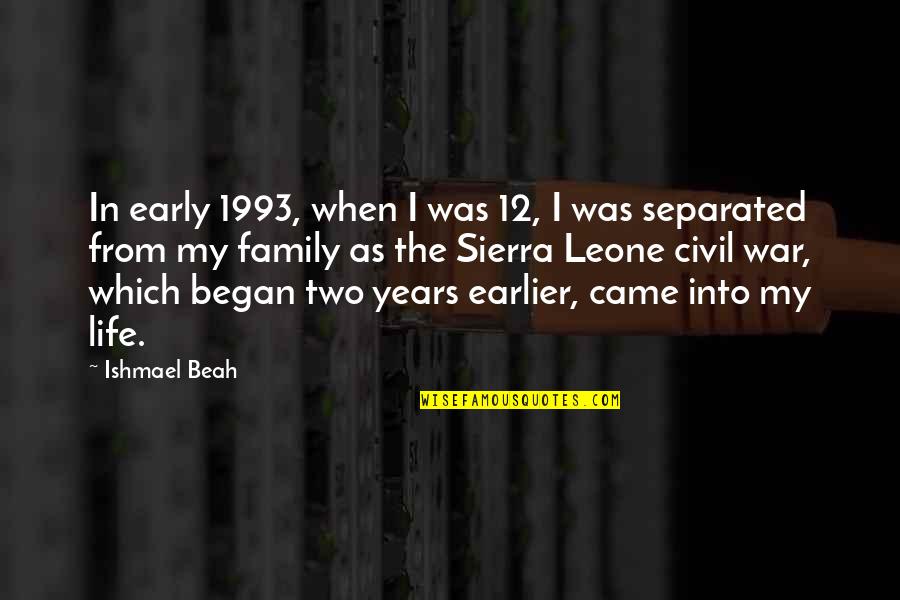 Separated Family Quotes By Ishmael Beah: In early 1993, when I was 12, I